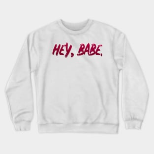 babe hey babe Crewneck Sweatshirt